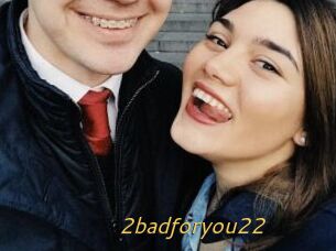 2badforyou22