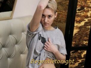 Begentletonight