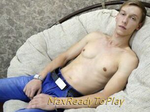 MaxReadyToPlay