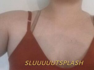 SLUUUUUTSPLASH