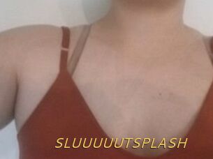 SLUUUUUTSPLASH_