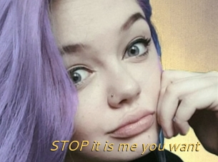 STOP_it_is_me_you_want