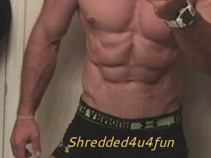 Shredded4u4fun