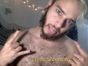 Trynot2cum96