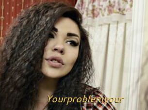 Yourproblemyour